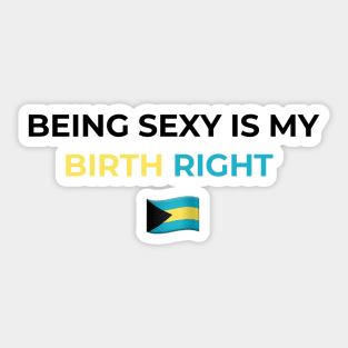 Being Sexy is My Birth Right Bahamas Sticker